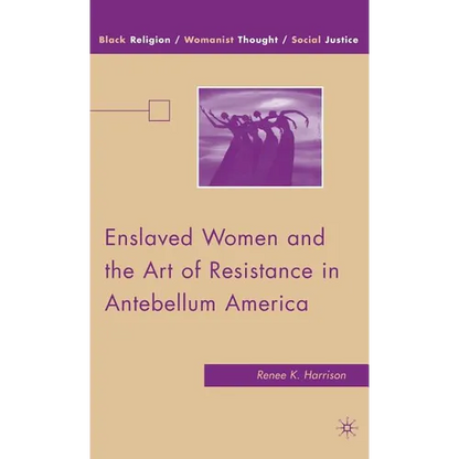Enslaved Women and the Art of Resistance in Antebellum America - Hardcover