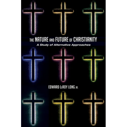 The Nature and Future of Christianity: A Study of Alternative Approaches - Hardcover
