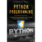Python Programming: Comprehensive Beginners Guide to Learn Python Programming from A-Z - Paperback