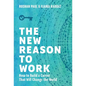 The New Reason to Work: How to Build a Career That Will Change the World - Hardcover