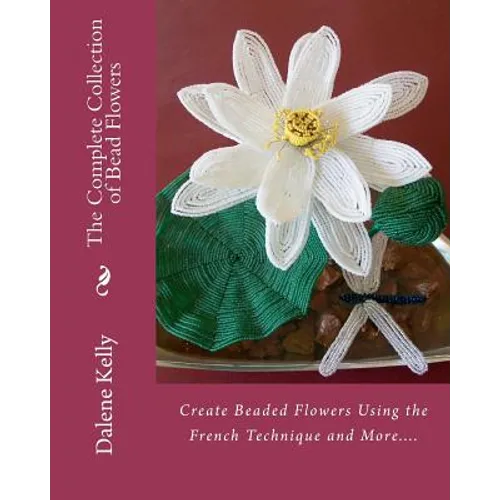 The Complete Collection of Bead Flowers - Paperback