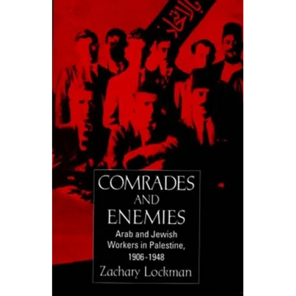 Comrades and Enemies: Arab and Jewish Workers in Palestine, 1906-1948 - Paperback