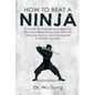 How to Beat a Ninja: A Guide for Preparing Oneself for the Inevitable Encounter with the Ultimate Enemy and Facing Him in Mortal Combat - Paperback