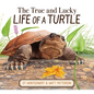 The True and Lucky Life of a Turtle - Hardcover