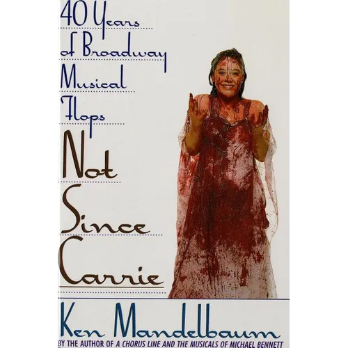 Not Since Carrie: Forty Years of Broadway Musical Flops - Paperback