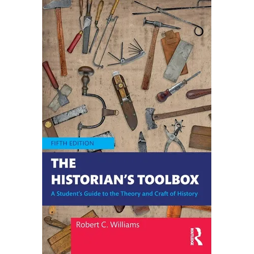 The Historian's Toolbox: A Student's Guide to the Theory and Craft of History - Paperback