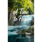 A Time to Heal: Comfort, Healing, and Hope in Poetic Flow - Paperback