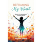 Reframing My Worth: Memoir of a Bangladeshi-Canadian Woman - Hardcover