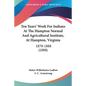 Ten Years' Work for Indians at the Hampton Normal and Agricultural Institute, at Hampton, Virginia: 1878-1888 (1888) - Paperback
