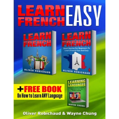 Learn French: 3 Books in 1! A Fast and Easy Guide for Beginners to Learn Conversational French & Short Stories for Beginners PLUS Le - Paperback