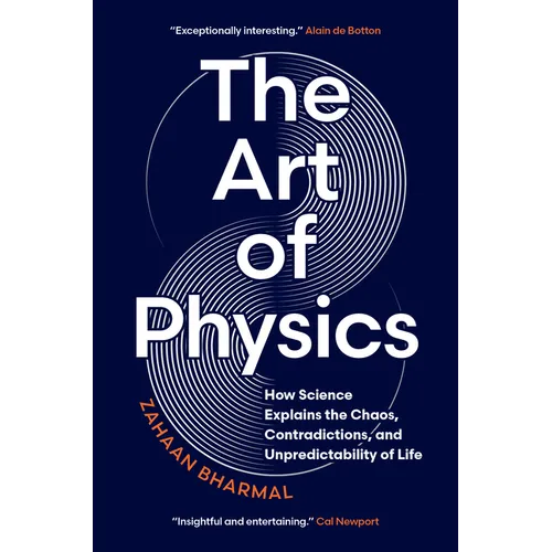The Art of Physics: How Science Explains the Chaos, Contradictions, and Unpredictability of Life - Hardcover