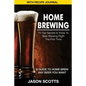 Home Brewing: 70 Top Secrets & Tricks to Beer Brewing Right the First Time: A Guide to Home Brew Any Beer You Want (with Recipe Jour - Paperback