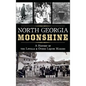 North Georgia Moonshine: A History of the Lovells & Other Liquor Makers - Hardcover