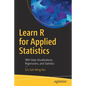 Learn R for Applied Statistics: With Data Visualizations, Regressions, and Statistics - Paperback