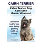 Cairn Terrier. Cairn Terrier Dog Complete Owners Manual. Cairn Terrier book for care, costs, feeding, grooming, health and training. - Paperback