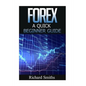 Forex Quick Beginner Guide: Forex for Beginner, Forex Scalping, Forex Strategy, Currency Trading, Foreign Exchange, Online Trading, Make Money Onl - Paperback