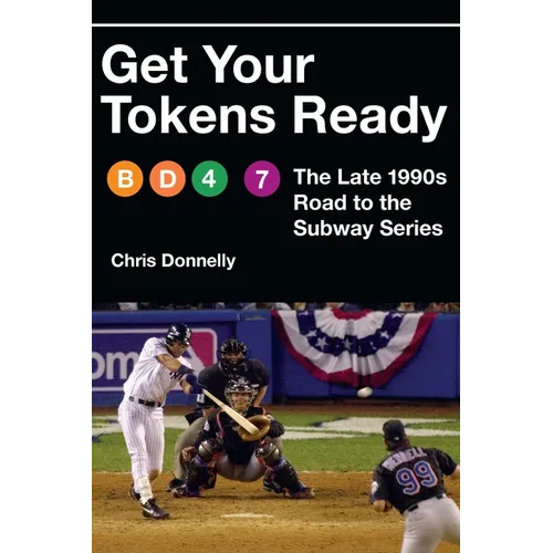 Get Your Tokens Ready: The Late 1990s Road to the Subway Series - Hardcover