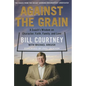 Against the Grain: A Coach's Wisdom on Character, Faith, Family, and Love - Hardcover