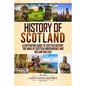 History of Scotland: A Captivating Guide to Scottish History, the Wars of Scottish Independence and William Wallace - Paperback