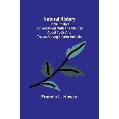 Natural History; Uncle Philip's Conversations with the Children about Tools and Trades among Inferior Animals - Paperback