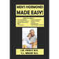 Men's Hormones Made Easy!: How to Treat Low Testosterone, Low Growth Hormone, Erectile Dysfunction, Andropause, Insulin Resistance, Adrenal Fatig - Paperback