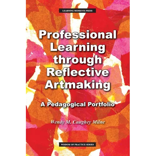 Professional Learning through Reflective Artmaking: A Pedagogical Portfolio - Paperback