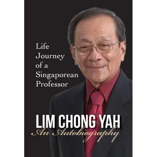 Lim Chong Yah: An Autobiography - Life Journey of a Singaporean Professor - Hardcover