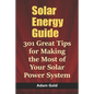 Solar Energy Guide: 301 Great Tips for Making the Most of Your Solar Power System - Paperback