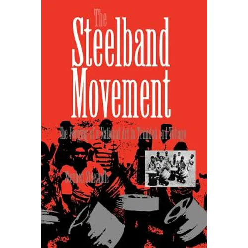 The Steelband Movement: The Forging of a National Art in Trinidad and Tobago - Paperback