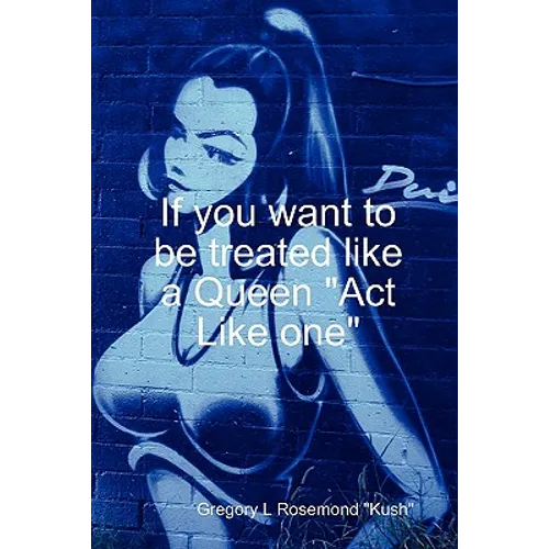 If you want to be treated like a queen "Act Like one" - Paperback