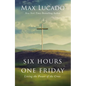 Six Hours One Friday: Living the Power of the Cross - Hardcover