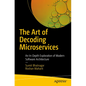 The Art of Decoding Microservices: An In-Depth Exploration of Modern Software Architecture - Paperback