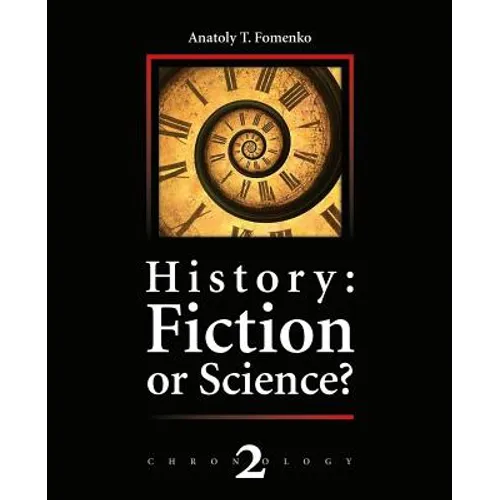 History: Fiction or Science?: The dynastic parallelism method. Rome. Troy. Greece. The Bible. Chronological shifts. - Paperback