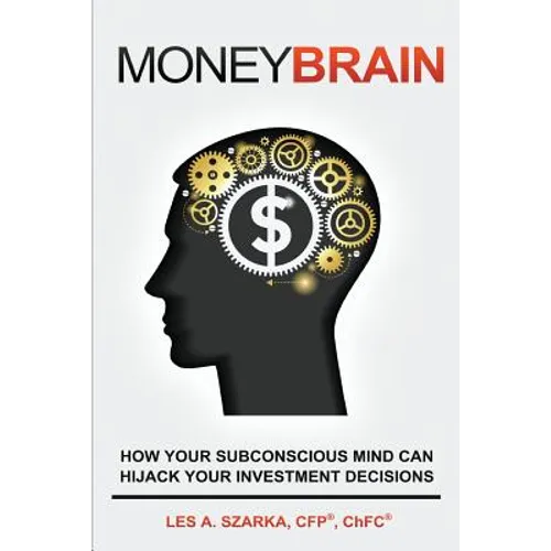 Money Brain: How Your Subconscious Mind Can Hijack Your Investment Decisions - Paperback