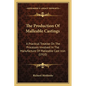 The Production Of Malleable Castings: A Practical Treatise On The Processes Involved In The Manufacture Of Malleable Cast Iron (1910) - Paperback