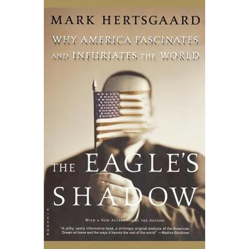 The Eagle's Shadow: Why America Fascinates and Infuriates the World - Paperback