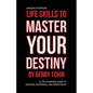 Life Skills to Master Your Destiny: A Life-Changing Guide to Success, Happiness, and Inner Peace - Paperback