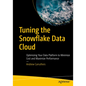 Tuning the Snowflake Data Cloud: Optimizing Your Data Platform to Minimize Cost and Maximize Performance - Paperback