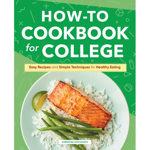 How-To Cookbook for College: Easy Recipes and Simple Techniques for Healthy Eating - Hardcover