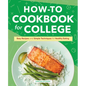 How-To Cookbook for College: Easy Recipes and Simple Techniques for Healthy Eating - Hardcover