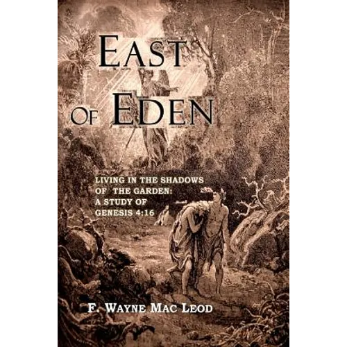 East of Eden: Living in the Shadows of the Garden: A Study of Genesis 4:16 - Paperback