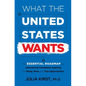 What the United States Wants: The Essential Roadmap for International Candidates Applying for Study, Work and Visa Opportunities - Paperback