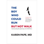 The Boy Who Could Run But Not Walk: Understanding Neuroplasticity in the Child's Brain - Hardcover