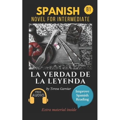 La verdad de la leyenda: Spanish novel for intermediate B1. Downloadable Audio. Vol 9. Spanish Edition. Learn Spanish.Improve Spanish Reading. Graded - Paperback