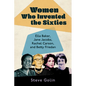 Women Who Invented the Sixties: Ella Baker, Jane Jacobs, Rachel Carson, and Betty Friedan - Hardcover