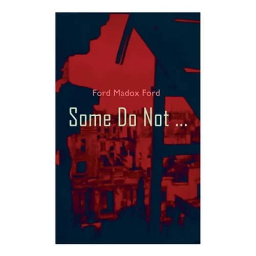 Some Do Not ...: World War I Novel (Parade's End, Volume I) - Paperback