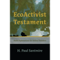 Ecoactivist Testament: Explorations of Faith and Nature for Fellow Travelers - Paperback