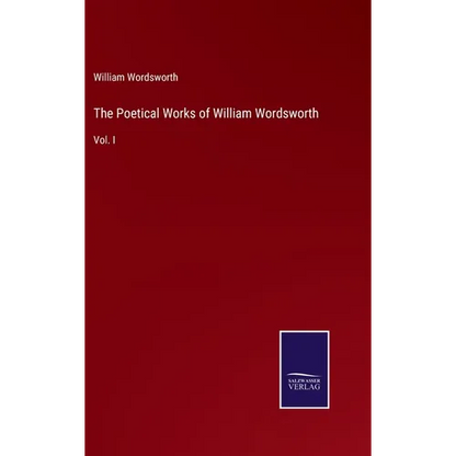 The Poetical Works of William Wordsworth: Vol. I - Hardcover