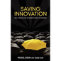 Saving Innovation: How to Harness the Incredible Promise of Innovation - Paperback