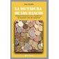 La dictadura de los bancos: El sistema financiero, actor y beneficiario de las grandes crisis del capitalismo - Paperback